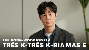 Lee Dongwook revela trs Kdramas e um filme para assistir no streaming agora