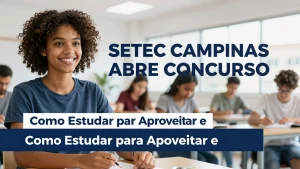 SETEC Campinas Abre Concurso Como Estudar para Aproveitar essa Oportunidade