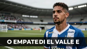 O Empate de Del Valle e o Caminho da Final na Libertadores
