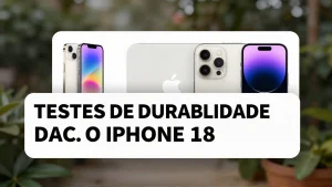Testes de durabilidade do iPhone 18 Pro revelam resistncia contra riscos e calor