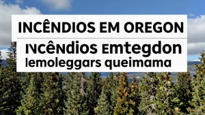 Incndios em Oregon Florestas protegidas em Oregon queimam e o mundo observa