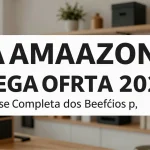 A Amazon Mega Oferta 2026: Análise Completa dos Benefícios para Prime
