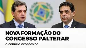 Nova formao do Congresso pode alterar o cenrio econmico e financeiro
